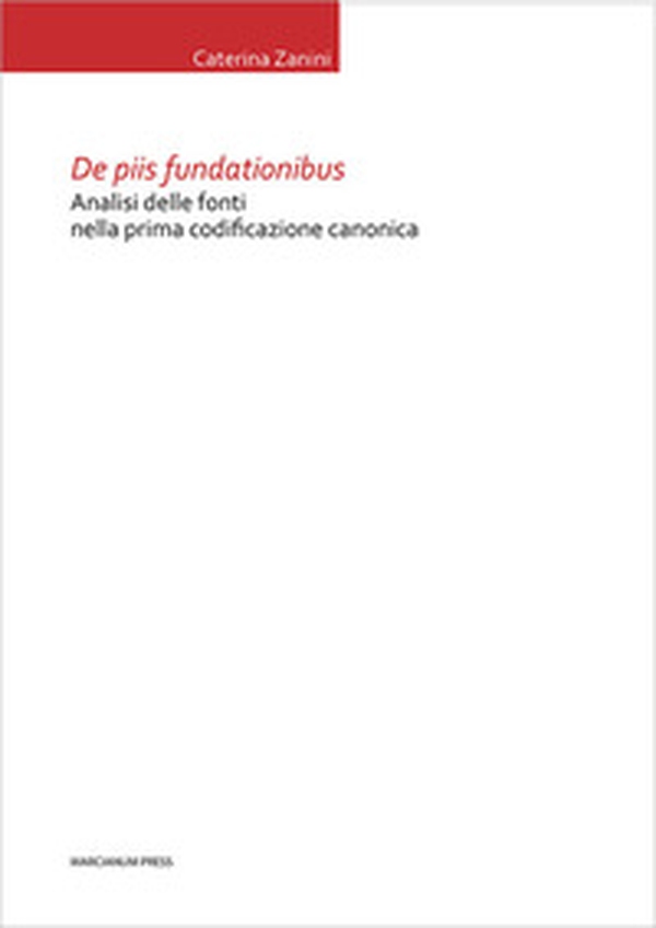 De piis fundationibus. Analisi delle fonti nella prima codificazione canonica - Librerie.coop De piis fundationibus. Analisi delle fonti nella prima codificazione canonica - Librerie.coop