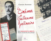 Le cinema de Guillaume Apollinaire. Des manuscrits inédits pour un nuovel éclairage - Librerie.coop