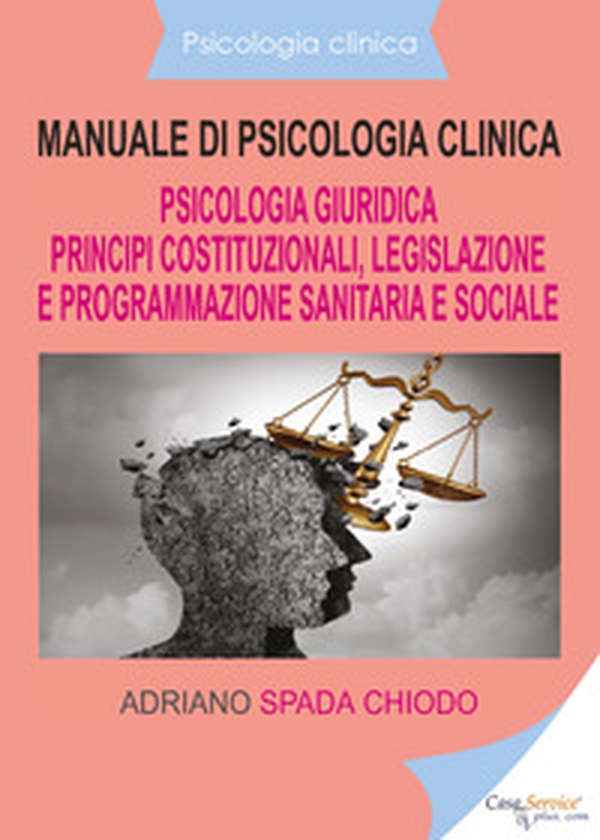 Manuale di psicologia clinica. Psicologia giuridica. Principi costituzionali, legislazione e programmazione sanitaria e sociale - Librerie.coop Manuale di psicologia clinica. Psicologia giuridica. Principi costituzionali, legislazione e programmazione sanitaria e sociale - Librerie.coop
