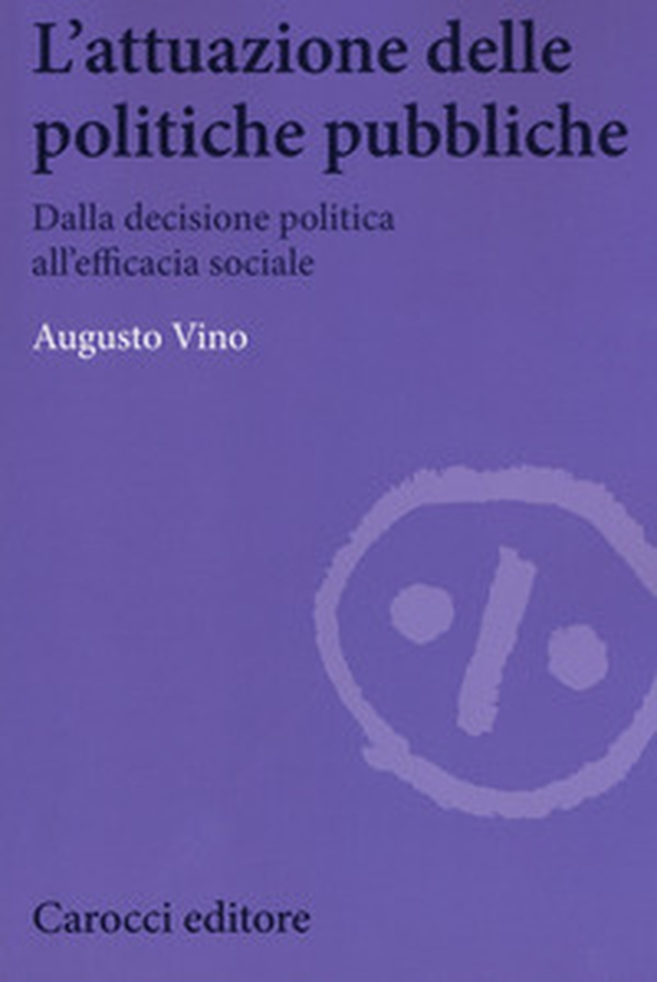 L'attuazione delle politiche pubbliche. Dalla decisione politica all'efficacia sociale - Librerie.coop L'attuazione delle politiche pubbliche. Dalla decisione politica all'efficacia sociale - Librerie.coop