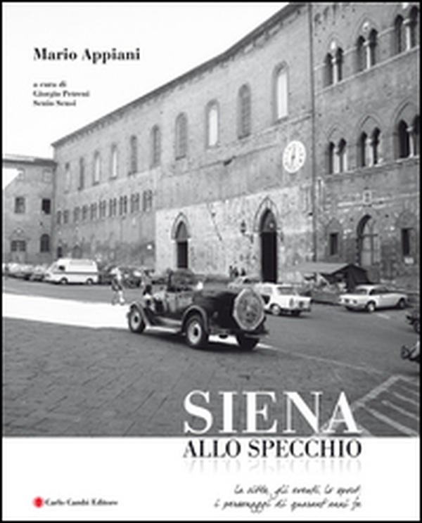 Mario Appiani. Siena allo specchio 1968-1980. Ediz. italiana e inglese - Librerie.coop Mario Appiani. Siena allo specchio 1968-1980. Ediz. italiana e inglese - Librerie.coop
