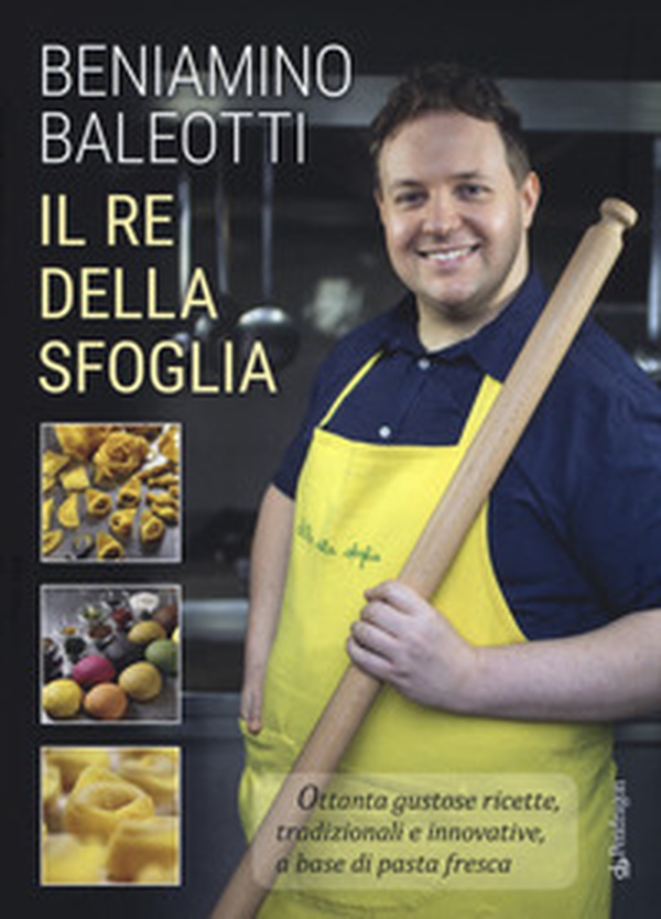 Il re della sfoglia. Ottanta gustose ricette, tradizionali e innovative, a base di pasta fresca - Librerie.coop Il re della sfoglia. Ottanta gustose ricette, tradizionali e innovative, a base di pasta fresca - Librerie.coop