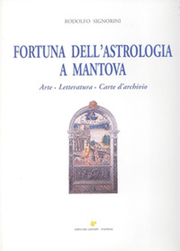 Fortuna dell'astrologia a Mantova. Arte, letteratura, carte d'archivio - Librerie.coop Fortuna dell'astrologia a Mantova. Arte, letteratura, carte d'archivio - Librerie.coop