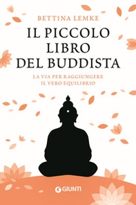 Il piccolo libro del buddista. La via per raggiungere il vero equilibrio - Librerie.coop