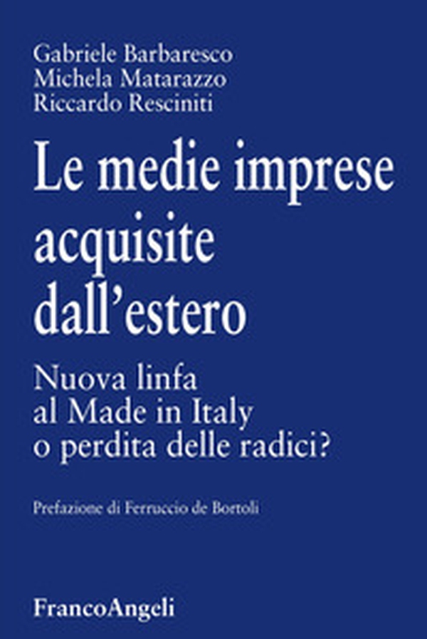 Le medie imprese acquisite dall'estero. Nuova linfa al Made in Italy o perdita delle radici? - Librerie.coop Le medie imprese acquisite dall'estero. Nuova linfa al Made in Italy o perdita delle radici? - Librerie.coop