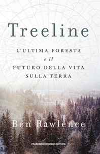 Treeline. L'ultima foresta e il futuro della vita sulla terra - Librerie.coop