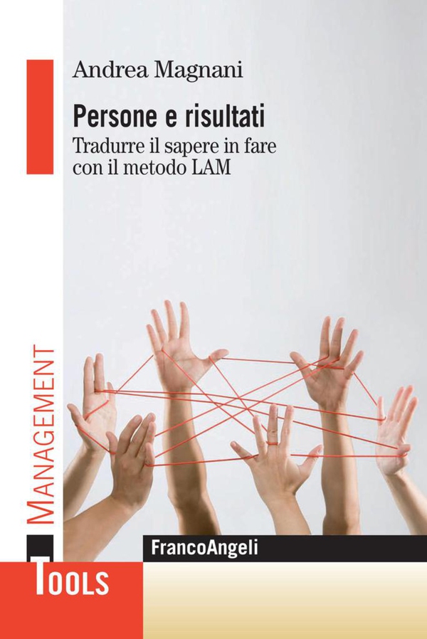 Persone e risultati. Tradurre il sapere in fare con il metodo LAM - Librerie.coop Persone e risultati. Tradurre il sapere in fare con il metodo LAM - Librerie.coop