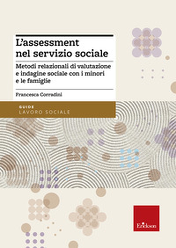 L'assessment nel servizio sociale. Metodi relazionali di valutazione e indagine sociale con i minori e le famiglie - Librerie.coop L'assessment nel servizio sociale. Metodi relazionali di valutazione e indagine sociale con i minori e le famiglie - Librerie.coop