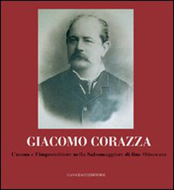 Giacomo Corazza. L'uomo e l'imprenditore nella Salsomaggiore di fine Ottocento - Librerie.coop Giacomo Corazza. L'uomo e l'imprenditore nella Salsomaggiore di fine Ottocento - Librerie.coop