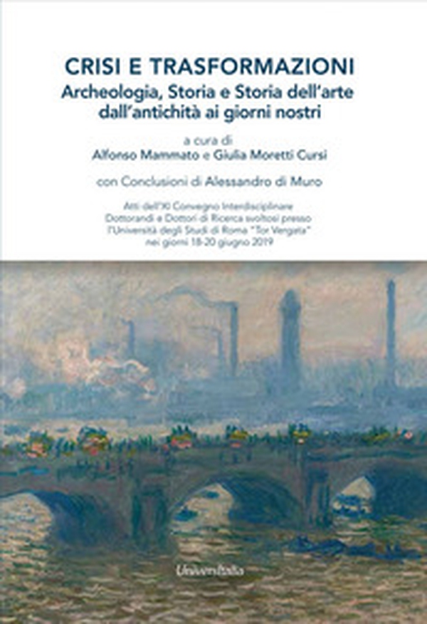 Crisi e trasformazioni. Storia, archeologia e atoria dell'arte dall'antichità ai giorni nostri - Librerie.coop Crisi e trasformazioni. Storia, archeologia e atoria dell'arte dall'antichità ai giorni nostri - Librerie.coop