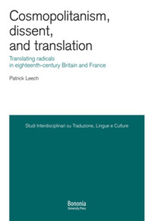 Cosmopolitanism, dissent, and translation. Translating radicals in eighteenth-century Britain and France - Librerie.coop Cosmopolitanism, dissent, and translation. Translating radicals in eighteenth-century Britain and France - Librerie.coop
