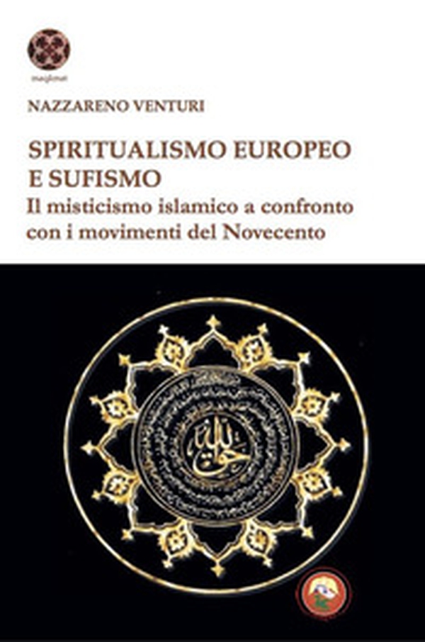 Spiritualismo europeo e sufismo. Il misticismo islamico a confronto con i movimenti del Novecento - Librerie.coop Spiritualismo europeo e sufismo. Il misticismo islamico a confronto con i movimenti del Novecento - Librerie.coop