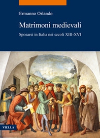 Matrimoni medievali. Sposarsi in Italia nei secoli XIII-XVI - Librerie.coop