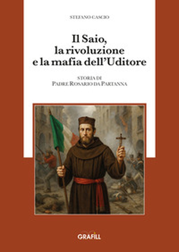 Il saio, la rivoluzione e la mafia dell'uditore. Storia di padre Rosario da Partanna - Librerie.coop Il saio, la rivoluzione e la mafia dell'uditore. Storia di padre Rosario da Partanna - Librerie.coop