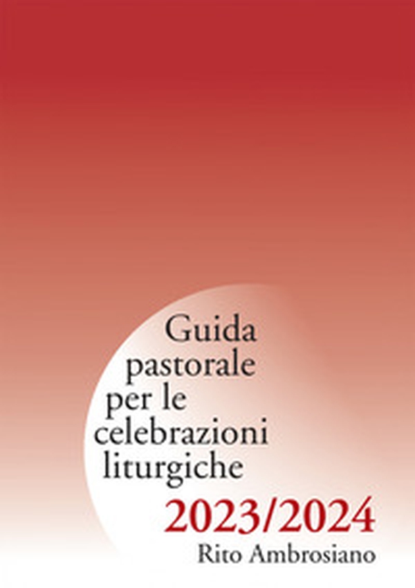 Guida pastorale per le celebrazioni liturgiche 2023/2024. Rito ambrosiano - Librerie.coop Guida pastorale per le celebrazioni liturgiche 2023/2024. Rito ambrosiano - Librerie.coop