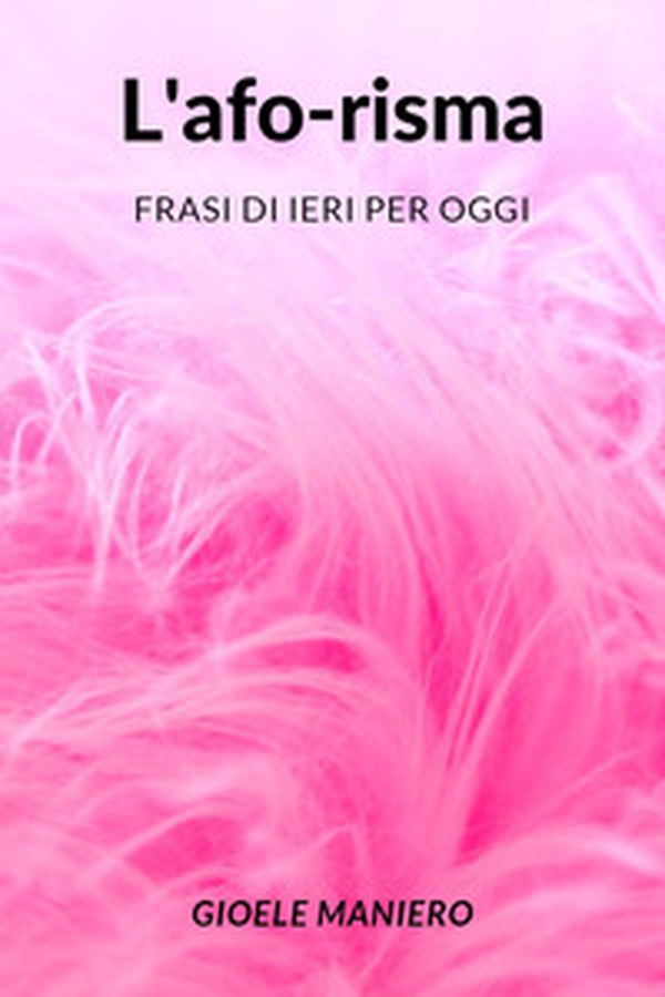 L'afo-risma: frasi di ieri per oggi - Librerie.coop L'afo-risma: frasi di ieri per oggi - Librerie.coop
