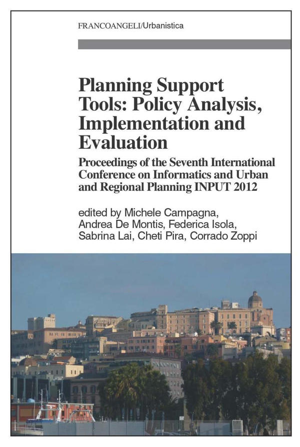Planning Support Tools: Policy Analysis, Implementation and Evaluation. Proceedings of the Seventh International Conference on Informatics and Urban and Regional Planning INPUT2012 - Librerie.coop Planning Support Tools: Policy Analysis, Implementation and Evaluation. Proceedings of the Seventh International Conference on Informatics and Urban and Regional Planning INPUT2012 - Librerie.coop