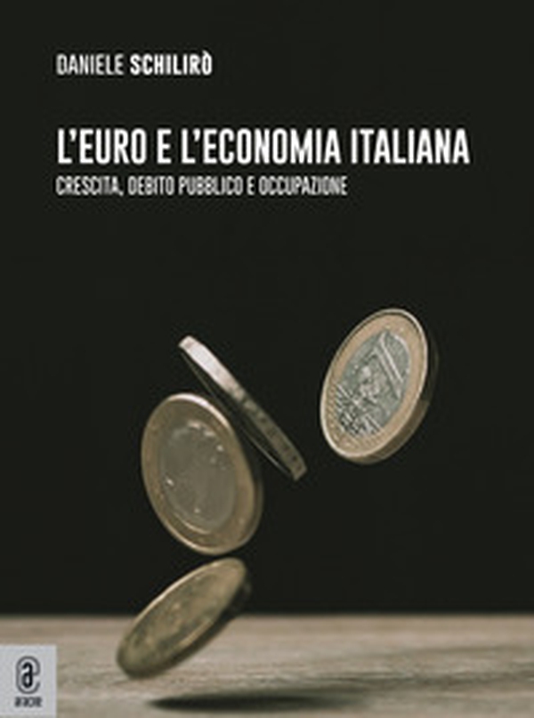 L'euro e l'economia italiana. Crescita, debito pubblico e occupazione - Librerie.coop L'euro e l'economia italiana. Crescita, debito pubblico e occupazione - Librerie.coop