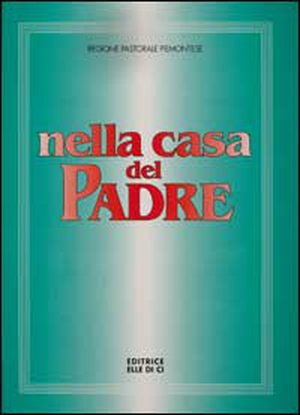 Nella casa del Padre: edizione per il Piemonte 1997. Partitura di accompagnamento. Repertorio di canti per la liturgia - Librerie.coop Nella casa del Padre: edizione per il Piemonte 1997. Partitura di accompagnamento. Repertorio di canti per la liturgia - Librerie.coop
