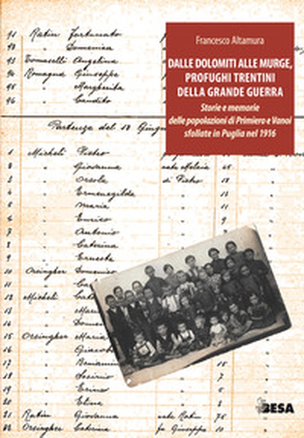 Dalle Dolomiti alle Murge. A 100 anni dall'arrivo in Puglia dei profughi trentini della Grande Guerra - Librerie.coop Dalle Dolomiti alle Murge. A 100 anni dall'arrivo in Puglia dei profughi trentini della Grande Guerra - Librerie.coop