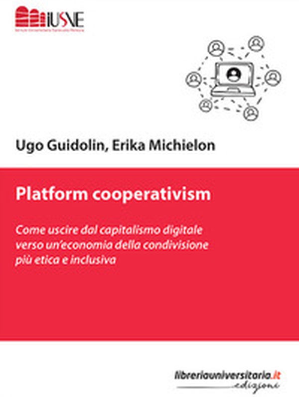 Platform cooperativism. Come uscire dal capitalismo digitale verso un'economia della condivisione più etica e inclusiva - Librerie.coop Platform cooperativism. Come uscire dal capitalismo digitale verso un'economia della condivisione più etica e inclusiva - Librerie.coop
