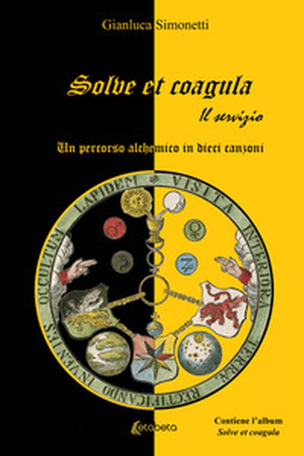 Solve et coagula. Un percorso alchemico in dieci canzoni - Librerie.coop Solve et coagula. Un percorso alchemico in dieci canzoni - Librerie.coop