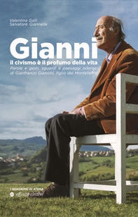Gianni, il civismo è il profumo della vita. Parole e gesti, sguardi e paesaggi odorosi di Gianfranco Giannini, figlio del Montefeltro - Librerie.coop