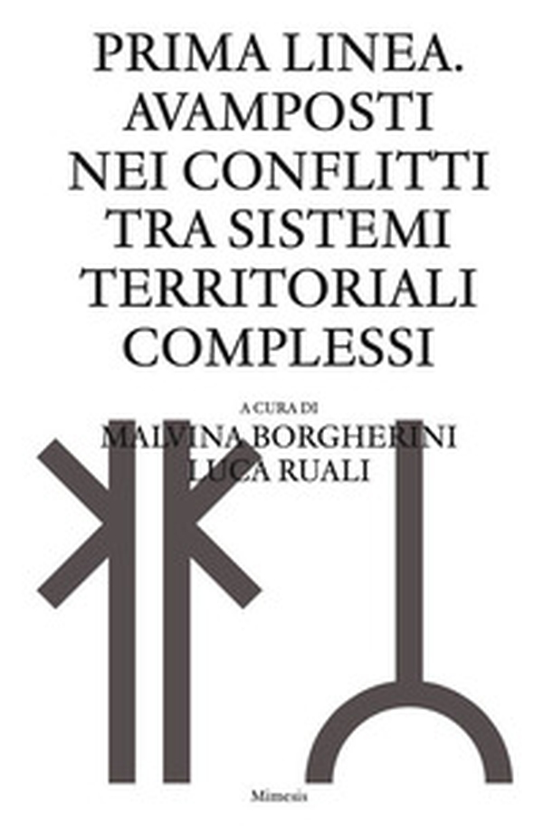 Prima linea. Avamposti nei conflitti tra sistemi territoriali complessi - Librerie.coop Prima linea. Avamposti nei conflitti tra sistemi territoriali complessi - Librerie.coop
