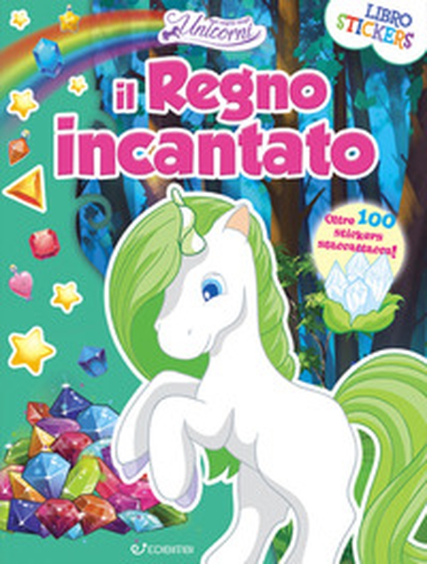 Il regno incantato. Nel regno degli unicorni. Con adesivi - Librerie.coop Il regno incantato. Nel regno degli unicorni. Con adesivi - Librerie.coop