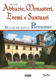 Abbazie, monasteri, eremi e santuari. 52 luoghi dello spirito in Piemonte - Librerie.coop