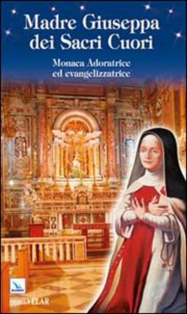 Madre Giuseppa dei Sacri Cuori. Monaca Adoratrice ed evangelizzatrice - Librerie.coop Madre Giuseppa dei Sacri Cuori. Monaca Adoratrice ed evangelizzatrice - Librerie.coop