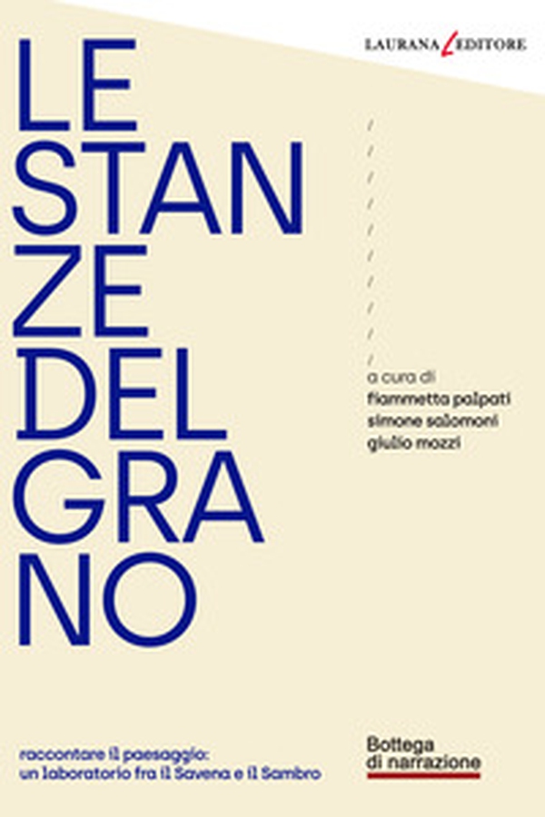 Le stanze del grano. Raccontare il paesaggio: un laboratorio fra Savena e Sambro - Librerie.coop Le stanze del grano. Raccontare il paesaggio: un laboratorio fra Savena e Sambro - Librerie.coop