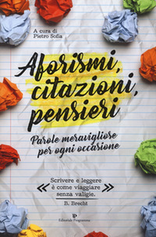 Aforismi, citazioni, pensieri. Parole meravigliose per ogni occasione - Librerie.coop Aforismi, citazioni, pensieri. Parole meravigliose per ogni occasione - Librerie.coop