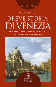 Breve storia di Venezia. Un grande viaggio nell'avvincente storia della Serenissima - Librerie.coop