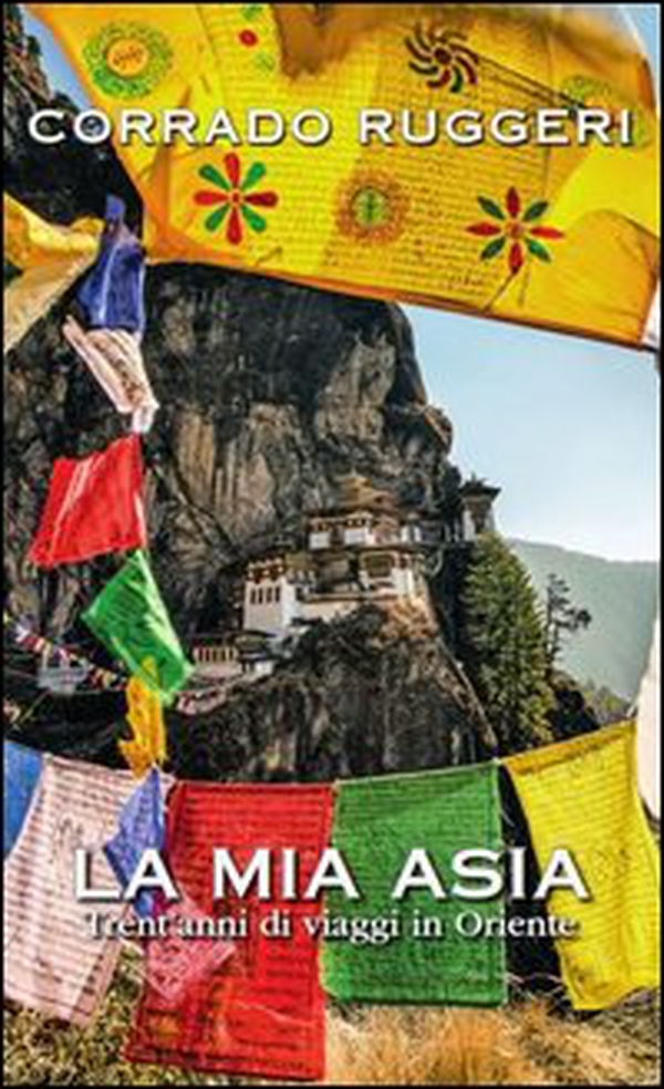La mia Asia. Trent'anni di viaggi in Oriente - Librerie.coop La mia Asia. Trent'anni di viaggi in Oriente - Librerie.coop