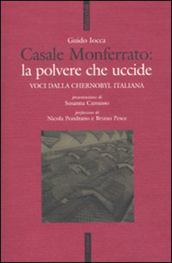 Casale Monferrato: la polvere che uccide. Voci dalla Chernobyl italiana - Librerie.coop Casale Monferrato: la polvere che uccide. Voci dalla Chernobyl italiana - Librerie.coop
