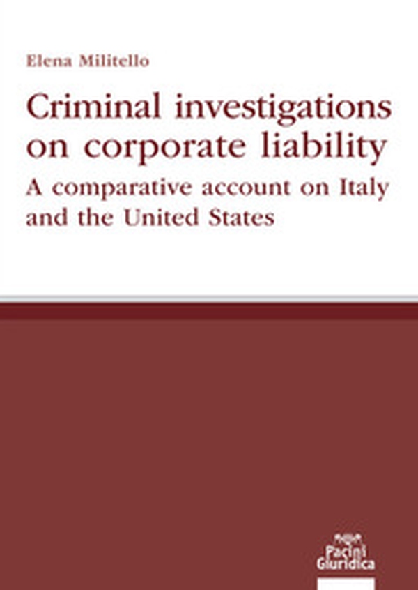 Criminal investigations on corporate liability. A comparative account on Italy and the United States - Librerie.coop Criminal investigations on corporate liability. A comparative account on Italy and the United States - Librerie.coop