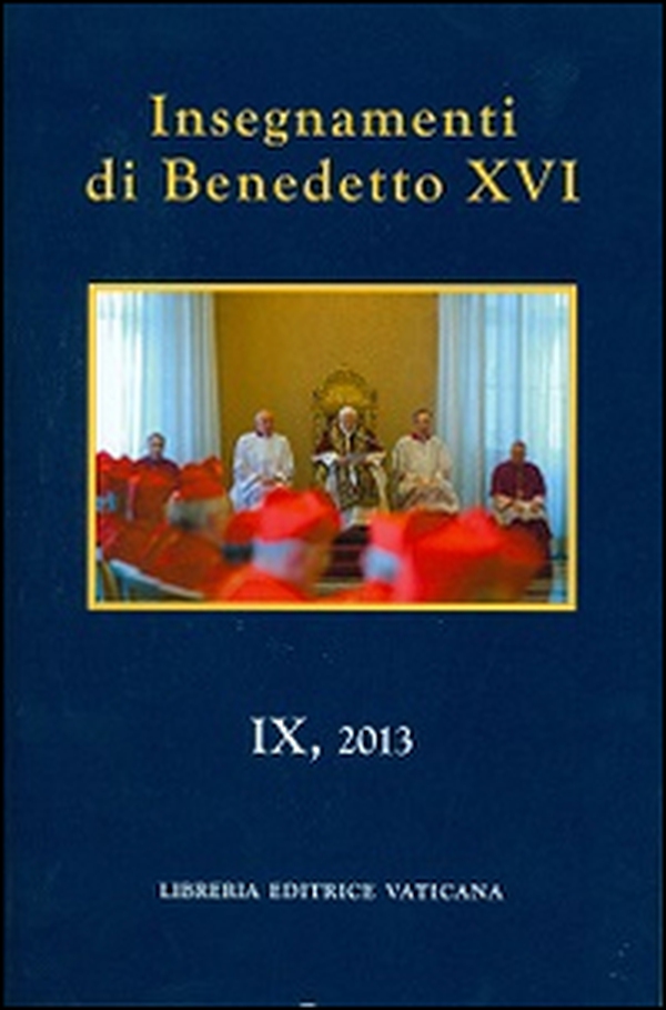 Insegnamenti di Benedetto XVI (2013) - Vol. 9 - Librerie.coop Insegnamenti di Benedetto XVI (2013) - Vol. 9 - Librerie.coop