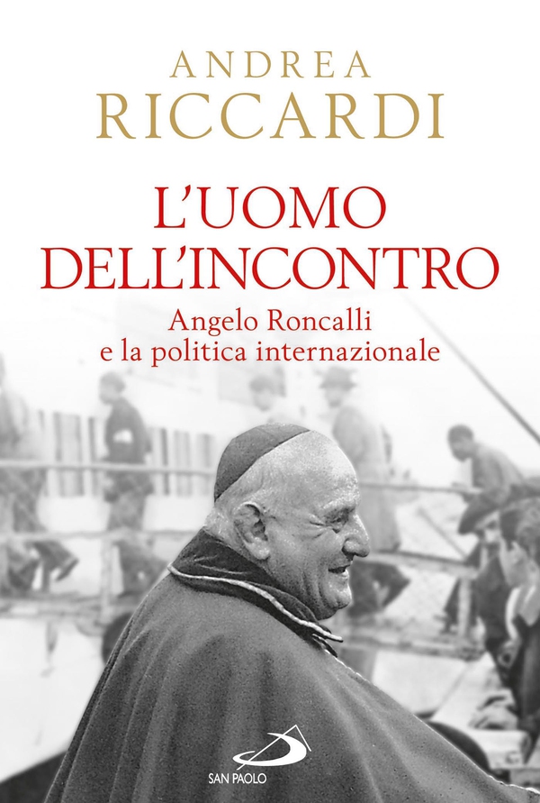 L'uomo dell'incontro. Angelo Roncalli e la politica internazionale - Librerie.coop L'uomo dell'incontro. Angelo Roncalli e la politica internazionale - Librerie.coop
