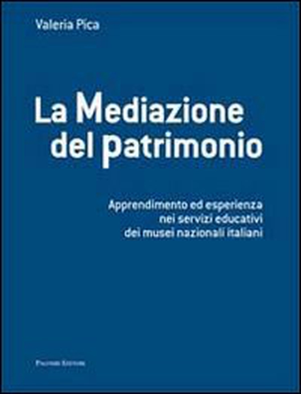 La mediazione del patrimonio. Apprendimento ed esperienza nei servizi educativi dei musei nazionali italiani - Librerie.coop La mediazione del patrimonio. Apprendimento ed esperienza nei servizi educativi dei musei nazionali italiani - Librerie.coop