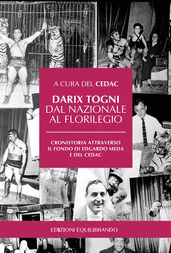 Darix Togni dal Nazionale al Florilegio. Cronistoria attraverso il fondo di Edgardo Meda e del CEDAC - Librerie.coop Darix Togni dal Nazionale al Florilegio. Cronistoria attraverso il fondo di Edgardo Meda e del CEDAC - Librerie.coop