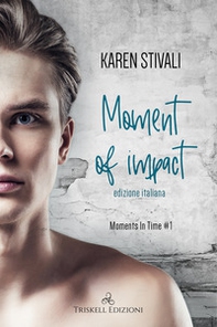 Moment of impact. Moments in time - Vol. 1 - Librerie.coop