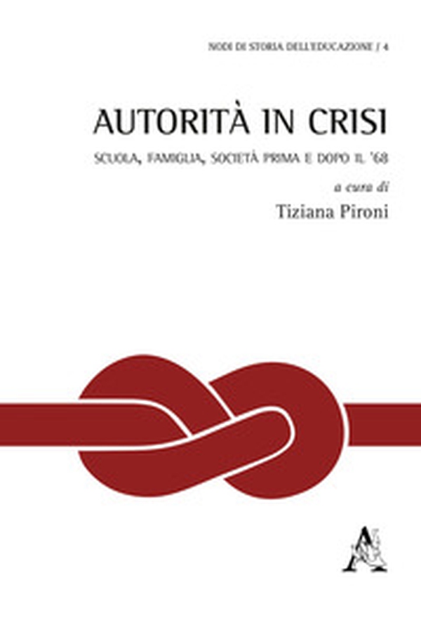 Autorità in crisi. Scuola, famiglia, società prima e dopo il '68 - Librerie.coop Autorità in crisi. Scuola, famiglia, società prima e dopo il '68 - Librerie.coop