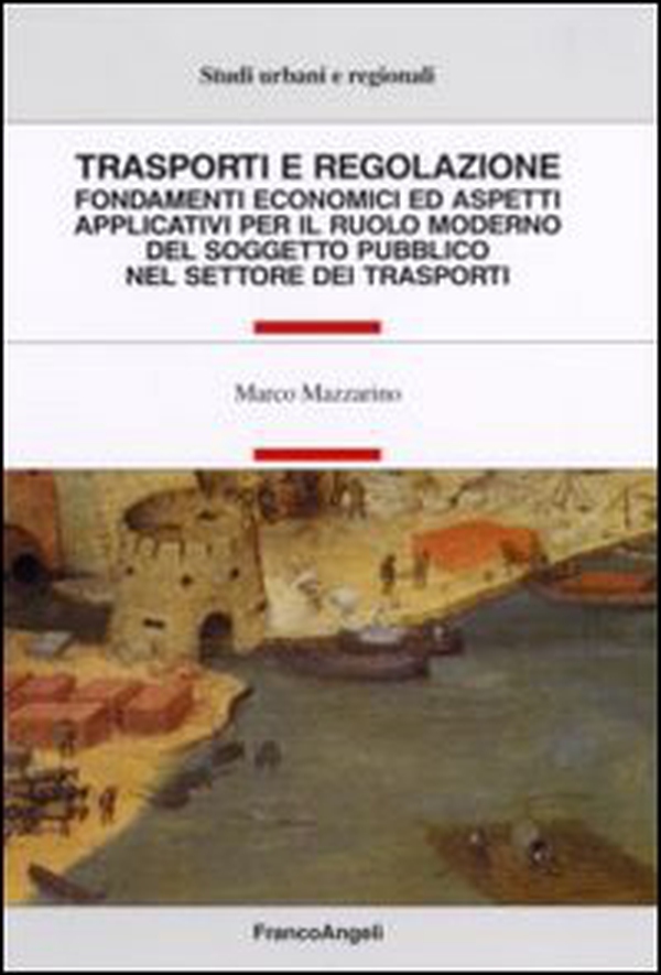 Trasporti e regolazione. Fondamenti economici ed aspetti applicativi per il ruolo moderno del soggetto pubblico nel settore dei trasporti - Librerie.coop Trasporti e regolazione. Fondamenti economici ed aspetti applicativi per il ruolo moderno del soggetto pubblico nel settore dei trasporti - Librerie.coop