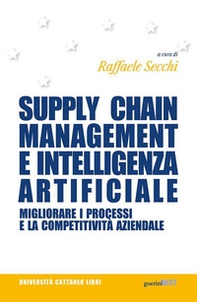 Supply chain management e intelligenza artificiale. Migliorare i processi e la competitività aziendale - Librerie.coop