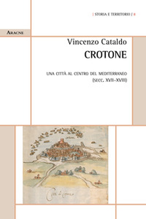 Crotone. Una città al centro del Mediterraneo (secc. XVII-XVIII) - Librerie.coop Crotone. Una città al centro del Mediterraneo (secc. XVII-XVIII) - Librerie.coop