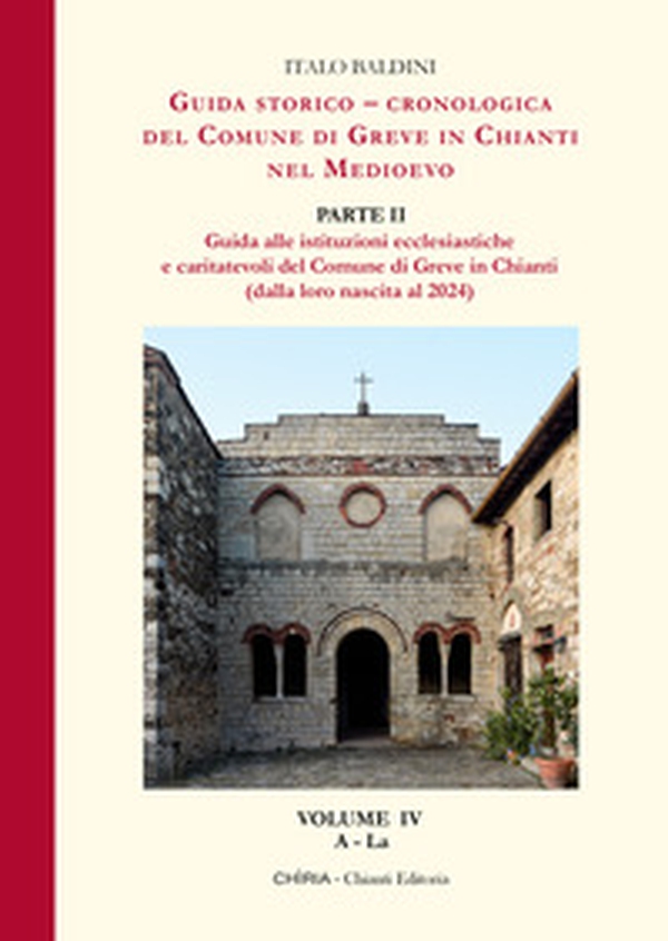 Guida storico-cronologica del Comune di Greve in Chianti nel Medioevo. Guida alle istituzioni ecclesiastiche e caritatevoli del Comune di Greve in Chianti (dalla loro nascita al 2024) - Librerie.coop Guida storico-cronologica del Comune di Greve in Chianti nel Medioevo. Guida alle istituzioni ecclesiastiche e caritatevoli del Comune di Greve in Chianti (dalla loro nascita al 2024) - Librerie.coop