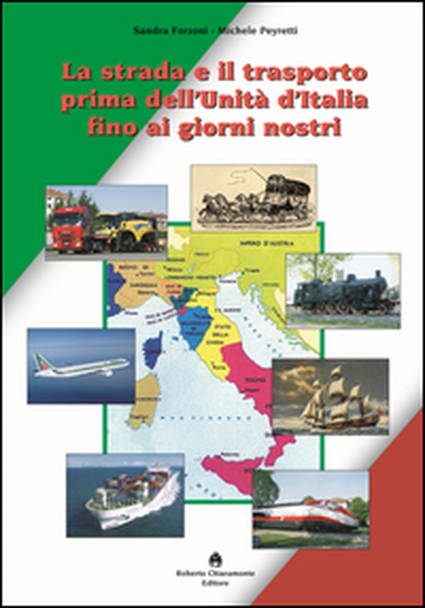 La strada e il trasporto prima dell'Unità d'Italia ai giorni nostri - Librerie.coop La strada e il trasporto prima dell'Unità d'Italia ai giorni nostri - Librerie.coop