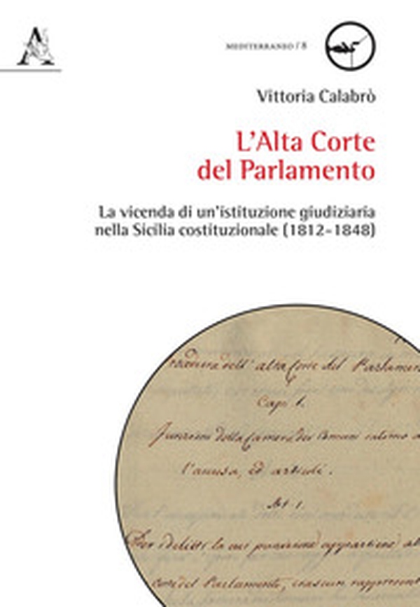 L'Alta Corte del Parlamento. La vicenda di un'istituzione giudiziaria nella Sicilia costituzionale (1812-1848) - Librerie.coop L'Alta Corte del Parlamento. La vicenda di un'istituzione giudiziaria nella Sicilia costituzionale (1812-1848) - Librerie.coop