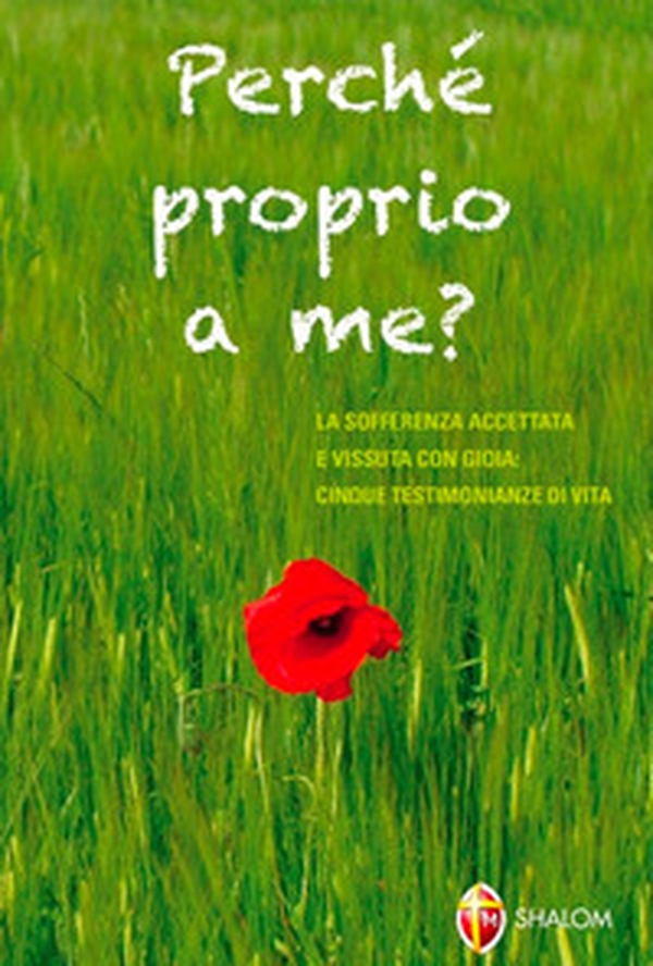 Perché proprio a me? La sofferenza accettata e vissuta con gioia: quattro testimonianze di vita - Librerie.coop Perché proprio a me? La sofferenza accettata e vissuta con gioia: quattro testimonianze di vita - Librerie.coop
